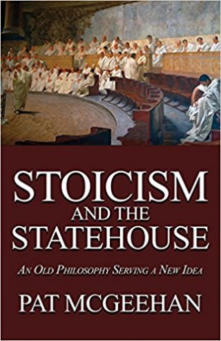 Book Review: Pat McGeehan’s Stoicism and the Statehouse Book Review: Pat McGeehan’s Stoicism and the Statehouse